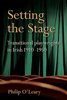 Príprava scény: Prechodní írski dramatici 1910-1950 - Setting the Stage: Transitional Playwrights in Irish 1910-1950