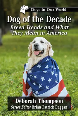 Pes desaťročia: Trendy v plemenách a ich význam v Amerike - Dog of the Decade: Breed Trends and What They Mean in America