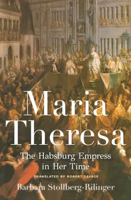 Mária Terézia: Habsburská cisárovná vo svojej dobe - Maria Theresa: The Habsburg Empress in Her Time