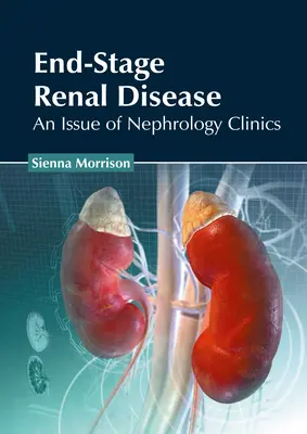 Konečné štádium ochorenia obličiek: Vydanie časopisu Nephrology Clinics - End-Stage Renal Disease: An Issue of Nephrology Clinics