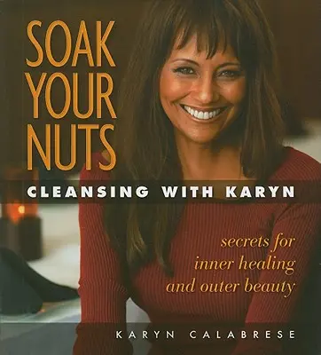 Namočte si oriešky: Očista s Karyn - Soak Your Nuts: Cleansing with Karyn