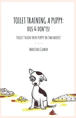 Výcvik šteniatka na toaletu: Vydanie: DOS a DOS! - Toilet Training a Puppy: Dos and Don'ts!