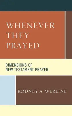 Kedykoľvek sa modlili: Rozmery novozákonnej modlitby - Whenever They Prayed: Dimensions of New Testament Prayer