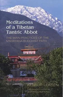 Meditácie tibetského tantrického opáta: Hlavné praktiky mahájánovej budhistickej cesty - Meditations of a Tibetan Tantric Abbot: The Main Practices of the Mahayana Buddhist Path
