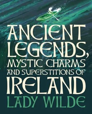 Starodávne legendy, mystické kúzla a povery Írska: Vydanie v luxusnom obale - Ancient Legends, Mystic Charms and Superstitions of Ireland: Deluxe Slipcase Edition