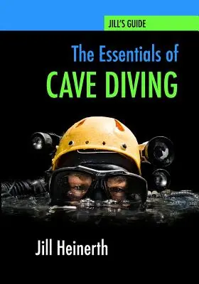 Základy jaskynného potápania: Sprievodca jaskynným potápaním od Jill Heinerthovej - tretie vydanie - The Essentials of Cave Diving: Jill Heinerth's Guide to Cave Diving