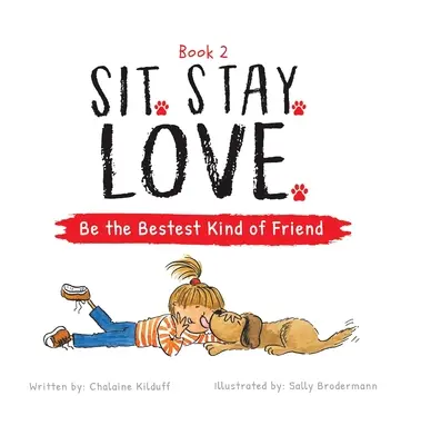 Posaďte sa. Zostaň. Láska. Buďte najlepším priateľom - Sit. Stay. Love. Be the Bestest Kind of Friend
