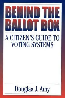 Za volebnou urnou: Sprievodca občana po volebných systémoch - Behind the Ballot Box: A Citizen's Guide to Voting Systems
