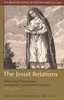 Jezuitské vzťahy: Domorodci a misionári v Severnej Amerike sedemnásteho storočia - The Jesuit Relations: Natives and Missionaries in Seventeenth-Century North America