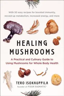 Liečivé huby: Praktický a kulinársky sprievodca používaním húb pre zdravie celého tela - Healing Mushrooms: A Practical and Culinary Guide to Using Mushrooms for Whole Body Health