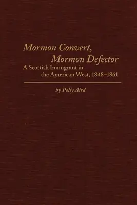 Mormónsky konvertita, mormónsky zbeh: Škótsky prisťahovalec na americkom Západe, 1848-1861 - Mormon Convert, Mormon Defector: A Scottish Immigrant in the American West, 1848-1861