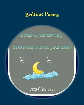 Básne na dobrú noc: Príbehy, ktoré môžete čítať svojmu bábätku v maternici alebo v náručí - Bedtime Poems: Stories to Read to Your New Baby in the Womb or in Your Arms