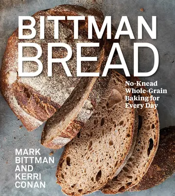 Bittmanov chlieb: - Bittman Bread: No-Knead Whole Grain Baking for Every Day