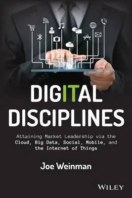 Digitálne disciplíny: Dosiahnutie vedúceho postavenia na trhu prostredníctvom cloudu, veľkých dát, sociálnych sietí, mobilných zariadení a internetu vecí - Digital Disciplines: Attaining Market Leadership Via the Cloud, Big Data, Social, Mobile, and the Internet of Things