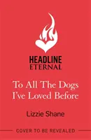Všetkým psom, ktorých som predtým milovala - neodolateľná malomestská romanca o druhej šanci - To All the Dogs I've Loved Before - An irresistible second-chance, small-town romance