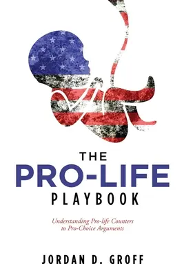 The Pro-Life Playbook: Pochopenie protiargumentov za život v prípade argumentov za voľbu - The Pro-Life Playbook: Understanding Pro-life Counters to Pro-Choice Arguments