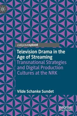 Televízna dráma vo veku streamingu: Transnational Strategies and Digital Production Cultures at the Nrk - Television Drama in the Age of Streaming: Transnational Strategies and Digital Production Cultures at the Nrk