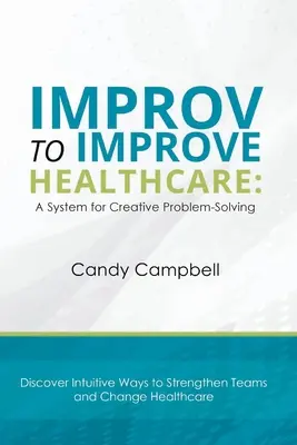 Improvizácia na zlepšenie zdravotnej starostlivosti: Systém tvorivého riešenia problémov - Improv to Improve Healthcare: A System for Creative Problem-Solving