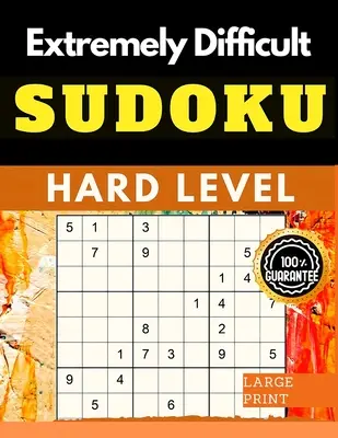 Extrémne ťažké sudoku hádanky Kniha: Veľmi ťažké sudoku pre pokročilých hráčov, ktorí milujú náročnú hru - Extremely Difficult Sudoku Puzzles Book: Very Hard Sudoku for Advanced Players who Love a Challenging Game