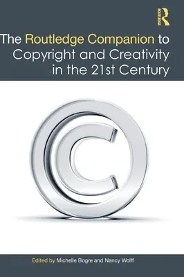 Routledge Companion to Copyright and Creativity in the 21st Century (Sprievodca autorským právom a tvorivosťou v 21. storočí) - The Routledge Companion to Copyright and Creativity in the 21st Century