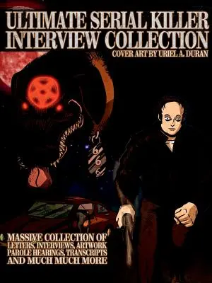Konečná zbierka rozhovorov so sériovými vrahmi - Ultimate Serial Killer Interview Collection