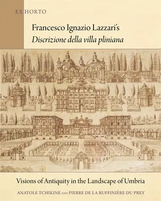 Francesco Ignazio Lazzari's Discrizione Della Villa Pliniana: Vize antiky v krajine Umbrie - Francesco Ignazio Lazzari's Discrizione Della Villa Pliniana: Visions of Antiquity in the Landscape of Umbria