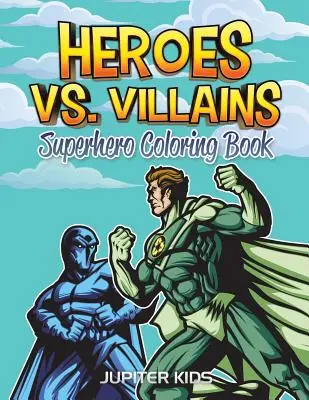 Hrdinovia vs. zloduchovia: Omaľovánky: Superhrdinovia - Heroes vs. Villains: Superhero Coloring Book