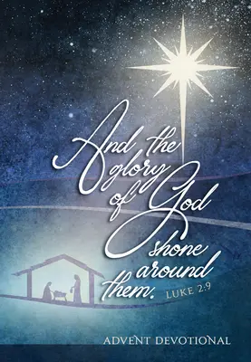 A sláva Božia žiarila okolo nich: Adventná pobožnosť - And the Glory of God Shone Around Them: An Advent Devotional