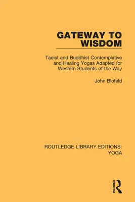Brána k múdrosti: Taoistické a budhistické kontemplatívne a liečivé jogy upravené pre západných študentov cesty - Gateway to Wisdom: Taoist and Buddhist Contemplative and Healing Yogas Adapted for Western Students of the Way