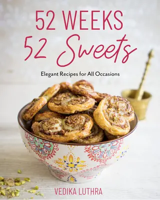52 týždňov, 52 sladkostí: (Dezerty na pečenie) - 52 Weeks, 52 Sweets: Elegant Recipes for All Occasions (Desserts to Bake)