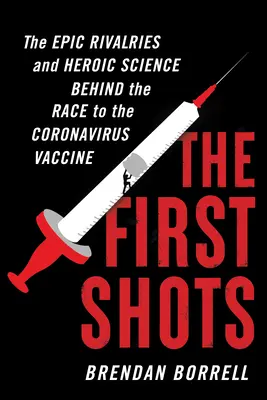 Prvé výstrely: Prvé zábery: Epické súperenie a hrdinská veda v pozadí pretekov o vakcínu proti koronavírusu - The First Shots: The Epic Rivalries and Heroic Science Behind the Race to the Coronavirus Vaccine