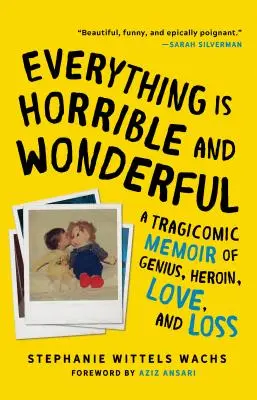 Všetko je hrozné a úžasné: Tragikomické memoáre o genialite, heroíne, láske a strate - Everything Is Horrible and Wonderful: A Tragicomic Memoir of Genius, Heroin, Love and Loss