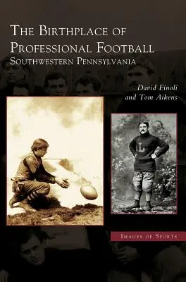 Rodisko profesionálneho futbalu: Juhozápadná Pensylvánia - Birthplace of Professional Football: Southwestern Pennsylvania