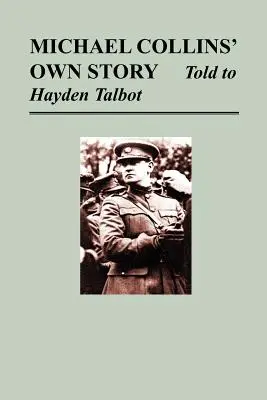 Vlastný príbeh Michaela Collinsa - vyrozprávaný Hayden Tallbotovej - Michael Collins' Own Story - Told to Hayden Tallbot
