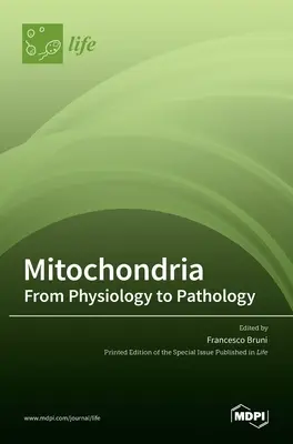 Mitochondrie: Od fyziológie k patológii: Od fyziológie k patológii - Mitochondria: From Physiology to Pathology: From Physiology to Pathology