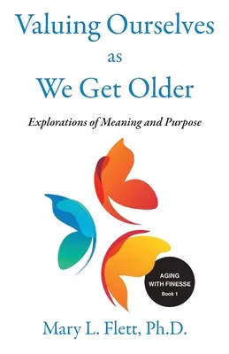 Oceňovanie seba samých, keď starneme: Skúmanie cieľa a zmyslu - Valuing Ourselves As We Get Older: Explorations of Purpose and Meaning