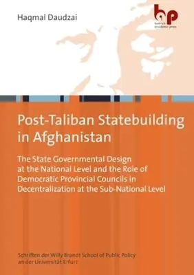 Posttalibanské budovanie štátu v Afganistane: Štátna správa na národnej úrovni a úloha demokratických provinčných rád v dekanizácii - Post-Taliban Statebuilding in Afghanistan: The State Governmental Design at the National Level and the Role of Democratic Provincial Councils in Decen