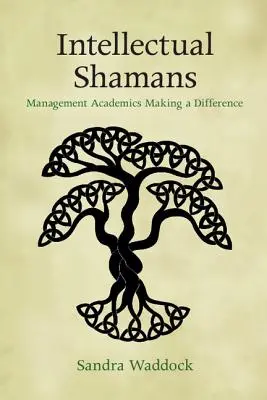 Intelektuálni šamani: Akademickí pracovníci v oblasti manažmentu, ktorí menia svet - Intellectual Shamans: Management Academics Making a Difference