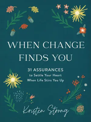 Keď si ťa zmena nájde: 31 uistení, ktoré upokojia tvoje srdce, keď ťa život rozbúri. - When Change Finds You: 31 Assurances to Settle Your Heart When Life Stirs You Up