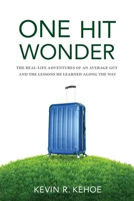 One Hit Wonder: Skutočné dobrodružstvá priemerného chlapíka a lekcie, ktoré sa na tejto ceste naučil - One Hit Wonder: The Real-life Adventures of an Average Guy and the Lessons He Learned Along the Way
