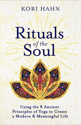 Rituály duše: Využitie 8 starodávnych princípov jogy na vytvorenie moderného a zmysluplného života - Rituals of the Soul: Using the 8 Ancient Principles of Yoga to Create a Modern & Meaningful Life
