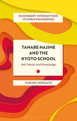 Tanabe Hadžime a Kjótska škola: Ja, svet a poznanie - Tanabe Hajime and the Kyoto School: Self, World, and Knowledge