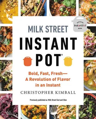 Instantný hrniec Milk Street: Odvážne, rýchle, čerstvé - revolúcia chutí v instantnom - Milk Street Instant Pot: Bold, Fast, Fresh -- A Revolution of Flavor in an Instant