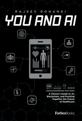 Vy a umelá inteligencia: Sprievodca občana po Ai, blockchaine a spoločnom hádaní budúcnosti zdravotnej starostlivosti - You and AI: A Citizen's Guide to Ai, Blockchain, and Puzzling Together the Future of Healthcare