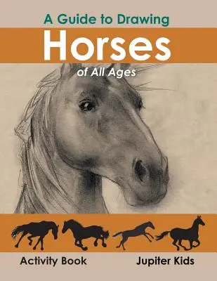 Sprievodca kreslením koní všetkých vekových kategórií - A Guide to Drawing Horses of All Ages Activity Book