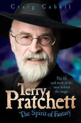 Terry Pratchett: Duch fantázie: Život a dielo muža, ktorý stojí za mágiou - Terry Pratchett: The Spirit of Fantasy: The Life and Work of the Man Behind the Magic