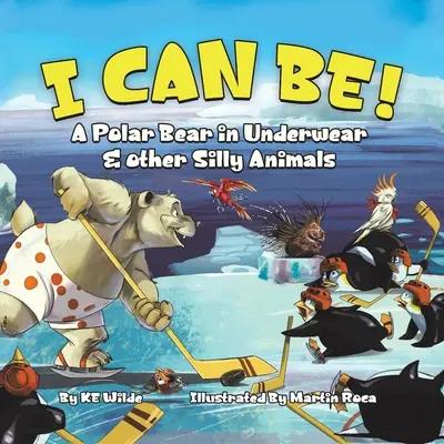 Môžem byť!: Ľadový medveď v spodnom prádle a iné hlúpe zvieratá - I Can Be!: A Polar Bear in Underwear & Other Silly Animals