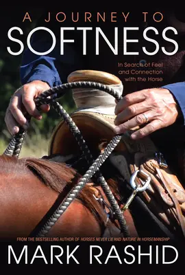 Cesta k jemnosti: Na ceste za citom a spojením s koňom - A Journey to Softness: In Search of Feel and Connection with the Horse