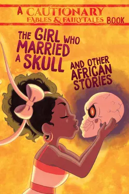 Dievča, ktoré sa vydalo za lebku: A iné africké príbehy - The Girl Who Married a Skull: And Other African Stories