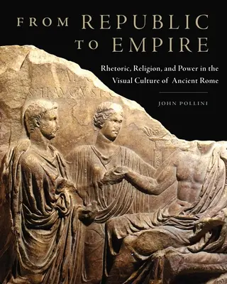 Od republiky k cisárstvu, 48: Rétorika, náboženstvo a moc vo vizuálnej kultúre starovekého Ríma - From Republic to Empire, 48: Rhetoric, Religion, and Power in the Visual Culture of Ancient Rome